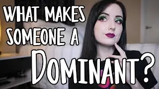 Dominants: Are They Born That Way, or Made? Can You 