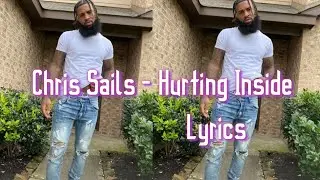 Chris Sails - [Lyrics] Hurting Inside