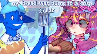 My bread was burnt to a crisp 🍞 ll collab with @BlueBanana0 ll inspired from - chinjireta ll