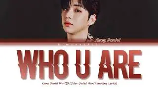 Kang Daniel (강 다니엘) - 'WHO U ARE' Lyrics | Color Coded Han/Rom/Eng | kimtaechiii