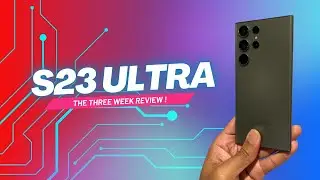 Samsung Galaxy S23 Ultra - The Three Week Review!