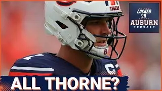 Payton Thorne is CRUCIAL for Auburn to BLAST Cal | Auburn Tigers Podcast