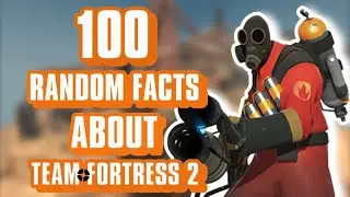 100 Random Facts About Team Fortress 2
