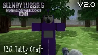 Slendytubbies: Project Rebirth Reborn 2.0 - Tubby Craft |120|