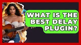 What Is The Best Delay Plugin? - The Musician Encyclopedia