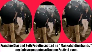 Francine Diaz and Seth Fedelin spotted na "Magkaholding hands " papunta sa Bocano Festival event