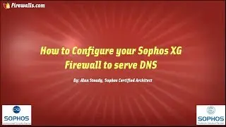 Sophos Architect Tips: Use your Sophos XG Firewall to Service DNS Requests