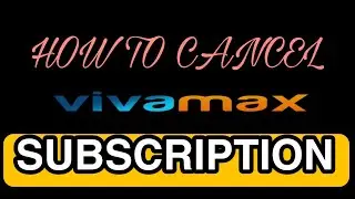 HOW TO UNSUBSCRIBE VIVAMAX | how to cancel vivamax subscription