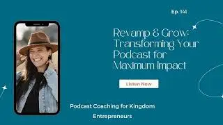 Revamp & Grow: Transforming Your Podcast for Maximum Impact [141]