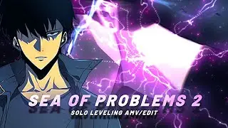 SEA OF PROBLEMS 2 | SOLO LEVELING AMV/EDIT