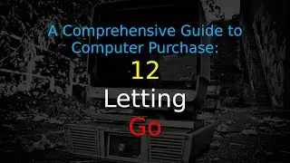 A Comprehensive Guide to Computer Purchase: 12 - Letting Go