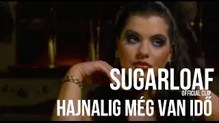 Sugarloaf - Hajnalig még van idő (HQ) official video