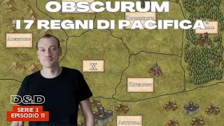 Dungeons & Dragons - D&D 5e | OBSCURUM - S3E11 - I 7 Regni di Pacifica | Campagna D&D ita