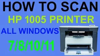 How to SCAN HP 1005 PRINTER ALL WINDOWS 7/8/10/11