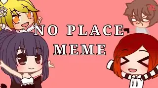 No Place Meme||Gift For my friends Uwu||Gacha club||