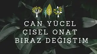Biraz Değiştim | Can Yücel Çisel Onat