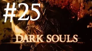 Dark Souls PtDE #25 - Нито Повелитель Могил и Смерть Сигмайера