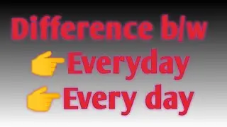 Difference b/w everyday and every day