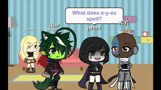 •What does e y e s spell?•Gacha Life•Meme