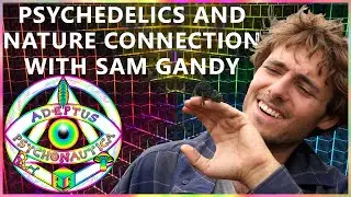 Psychedelics: Can They Help Us Reconnect with Nature? with Sam Gandy