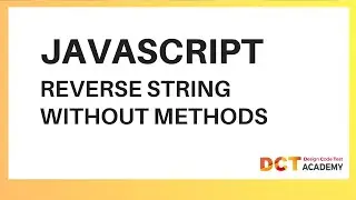 JavaScript | Reverse A String Without Using Any In-built Methods | DCT Academy | Bangalore
