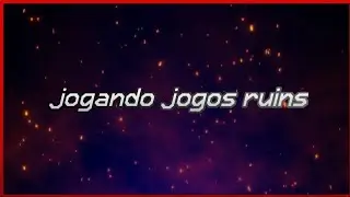 jogando jogos ruins(ou seja, meus jogos)