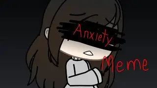 Anxiety meme// gacha life //