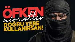 ÖFKEN NİMETTİR DOĞRU YERE KULLANIRSAN!
