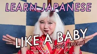 Learn Japanese LIKE A BABY | Sept 2020 Update