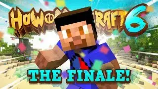 SEASON FINALE! - How To Minecraft #54 (Season 6)