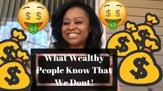 What It Really Takes To Be Wealthy! (What The Rich Know That We Don’t)