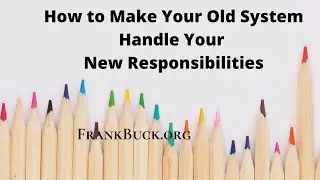 How to Make Your Old System Handle Your New Responsibilities | @DrFrankBuck