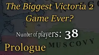 Biggest Victoria 2 Multiplayer Game EVER? - Muscovy Series Prologue