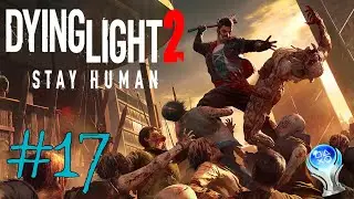 #17. Dying Light 2: Stay Human. [PS5]. Попробую найти пасхалки. Стрим.