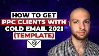 How to Get PPC Clients with Cold Email 2021 (Template)