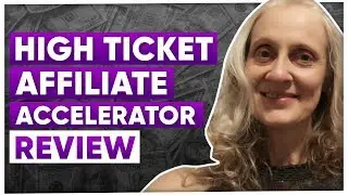 High Ticket Affiliate Accelerator Review - Best Affiliate Marketing Training in 2019