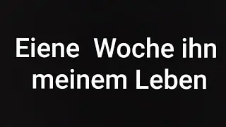 Eine Woche ihn meinem Leben