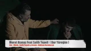 Murat atanaz & salih tepeli dur yüreğim