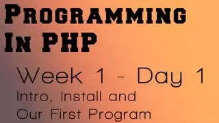 Programming in PHP - Week 1 - Day 1 - Introduction, Installing PHP and 