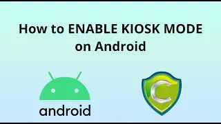 How to Enable Kiosk Mode on Android with Codeproof MDM