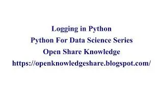 Logging in Python | Python for Data Science Tutorial | Open Knowledge Share