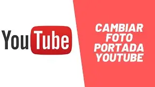 Como Cambiar Foto de Portada de Youtube