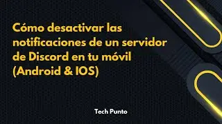 Cómo desactivar las notificaciones de un servidor de Discord en tu móvil (Android & IOS)