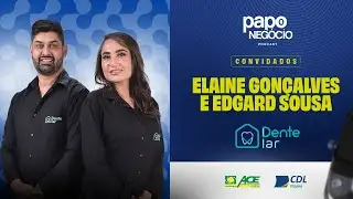 #23 Papo Negócio - Elaine e Edgard - Dente lar