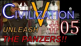 Civ 5: Unleashing the Panzers PT.5