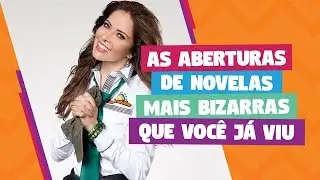 As aberturas de novelas mais bizarras que você já viu