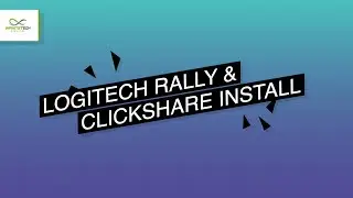 Logitech Rally and Clickshare Install BTS