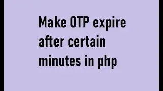 Make OTP expire after 5 minutes or more