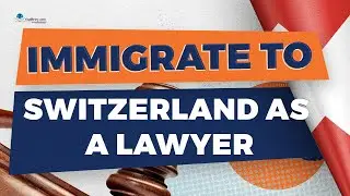 How to Work and Immigrate to Switzerland as a Lawyer?