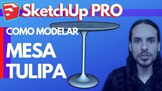 SketchUp PRO - Mesa Tulipa - Como modelar